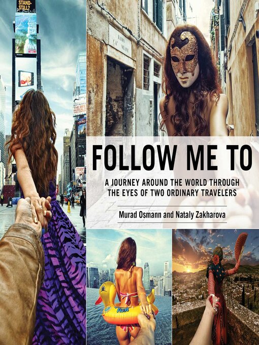 Title details for Follow Me To: a Journey around the World Through the Eyes of Two Ordinary Travelers by Murad Osmann - Wait list